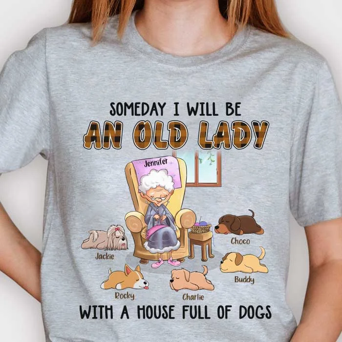 An Old Lady With A House Full Of Dogs - Personalized Custom Unisex T-shirt