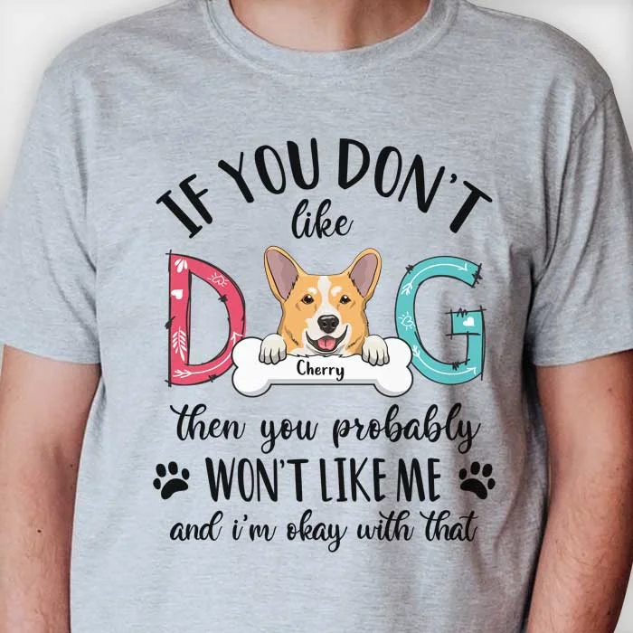 Don't Like My Dog I'm Okay With That - Personalized Custom Unisex T-shirt