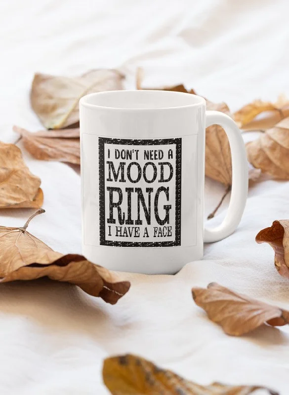 I Don't Need A Mood Ring Mug