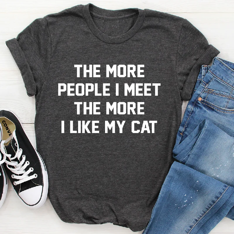 The More People I Meet The More I Like My Cat T-Shirt